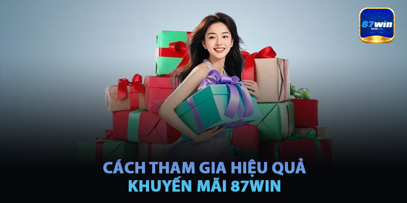 Cách Tham Gia Khuyến Mãi 87win Hiệu Quả