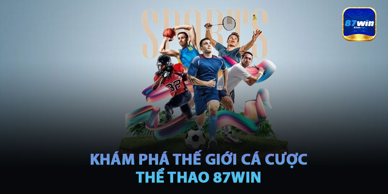 Khám Phá Thế Giới Cá Cược Thể Thao 87win