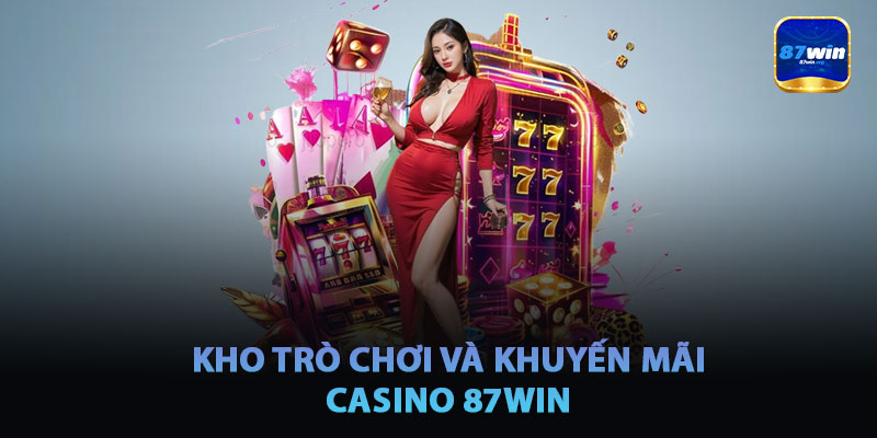 Kho Trò Chơi Và Khuyến Mãi Tại Casino 87win