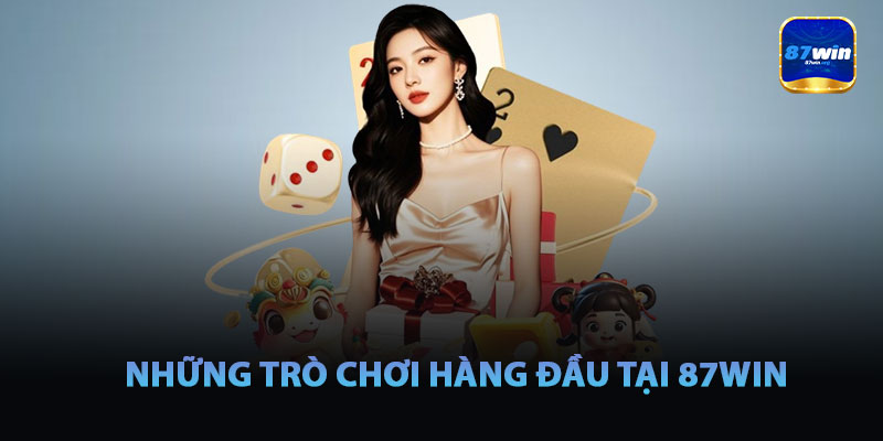 Những Trò Chơi Hàng Đầu Tại 87win