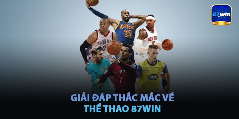 Giải Đáp Thắc Mắc Về Thể Thao 87win