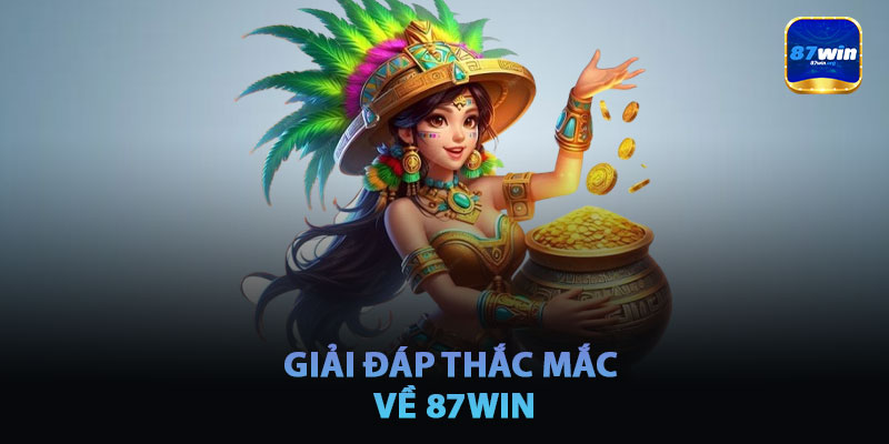 Giải Đáp Thắc Mắc Về 87win