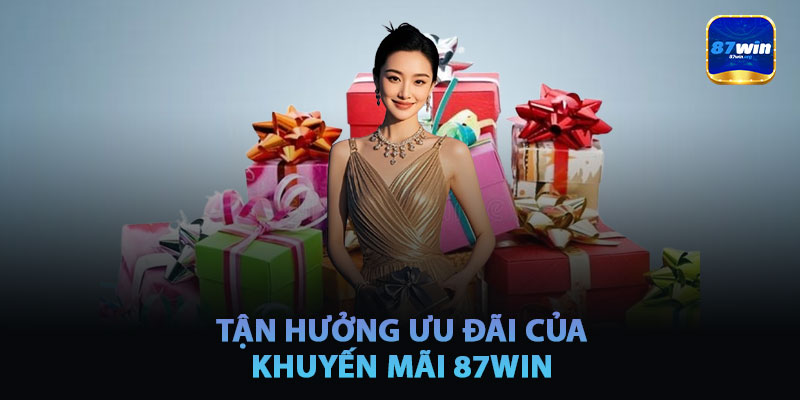 Tận Hưởng Những Ưu Đãi Mà Khuyến Mãi 87win Mang Lại