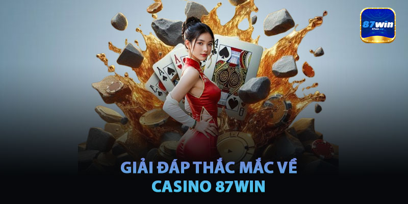Giải Đáp Thắc Mắc Về Casino 87win