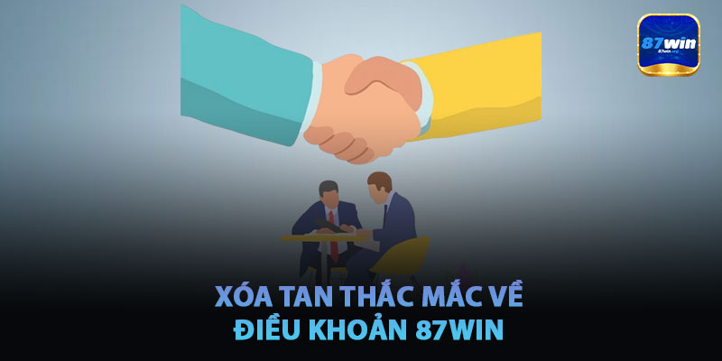 Xóa Tan Thắc Mắc Về Điều Khoản 87win