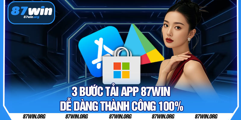 3 Bước Tải App 87WIN Dễ Dàng Thành Công 100%