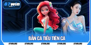 Bắn Cá Tiểu Tiên Cá