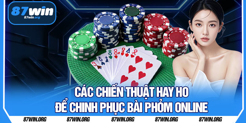 Các Chiến Thuật Hay Ho Để Chinh Phục Bài Phỏm Online 