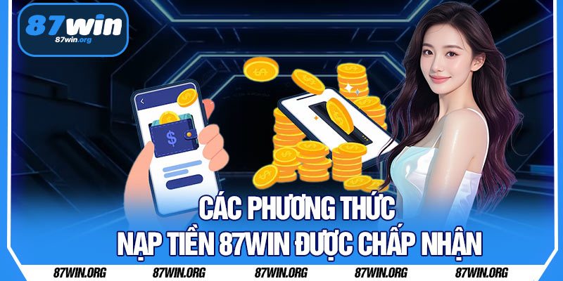 Các Phương Thức Nạp Tiền 87WIN Được Chấp Nhận