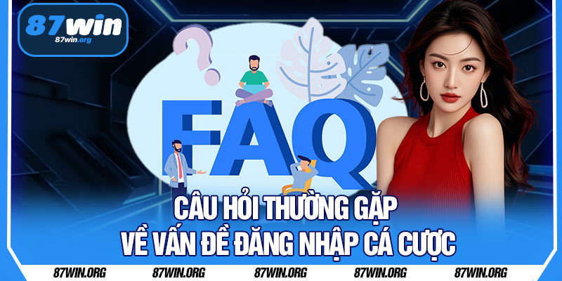 Câu Hỏi Thường Gặp Về Vấn Đề Đăng Nhập Cá Cược
