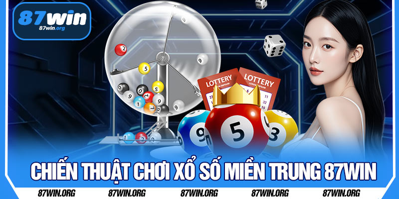 Chiến Thuật Chơi Xổ Số Miền Trung 87WIN