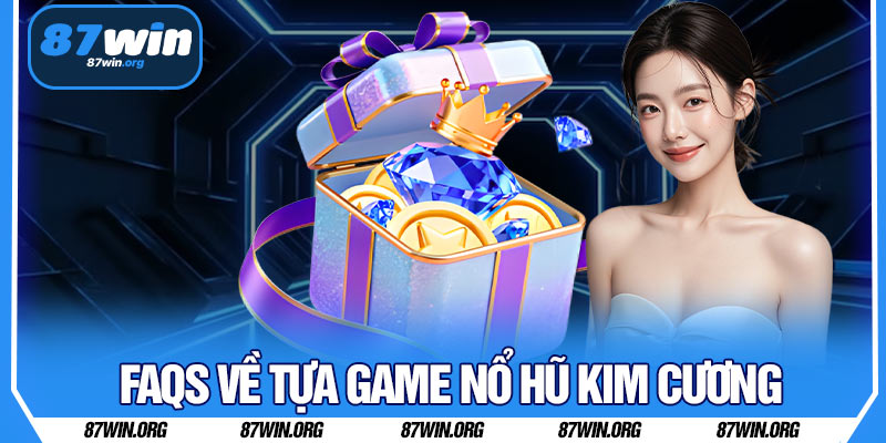 FAQs Về Tựa Game Nổ Hũ Kim Cương