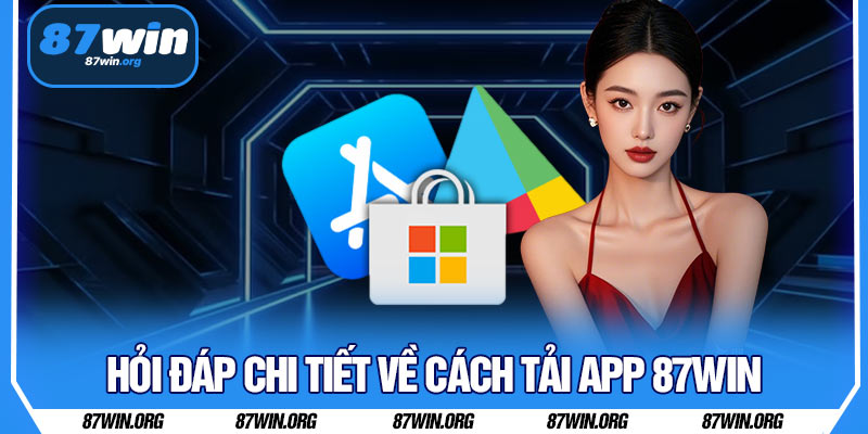 Hỏi Đáp Chi Tiết Về Cách Tải App 87WIN