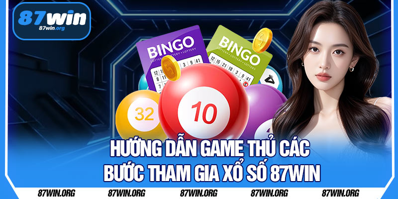 Hướng Dẫn Game Thủ Các Bước Tham Gia Xổ Số 87WIN