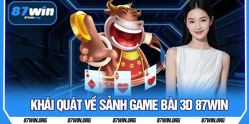 Khái Quát Về Sảnh Game Bài 3D 87WIN