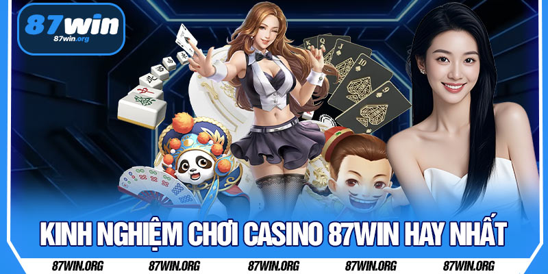 Kinh nghiệm chơi Casino 87WIN hay nhất