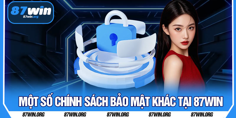 Một Số Chính Sách Bảo Mật Khác Tại 87WIN