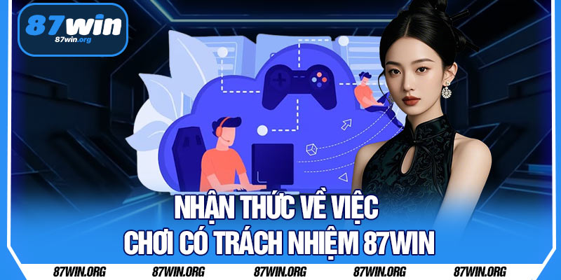 Nhận Thức Về Việc Chơi Có Trách Nhiệm 87WIN
