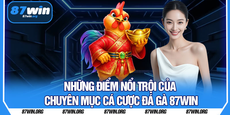 Những Điểm Nổi Trội Của Chuyên Mục Cá Cược Đá Gà 87WIN