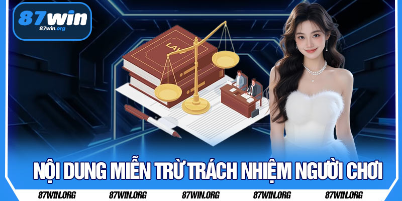 Nội Dung Miễn Trừ Trách Nhiệm Người Chơi