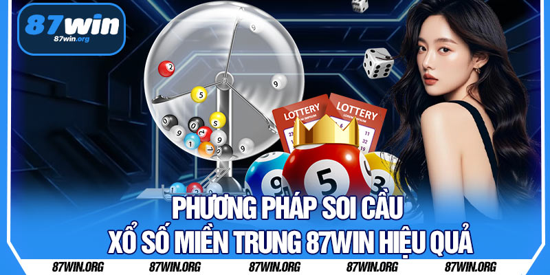 Phương Pháp Soi Cầu Xổ Số Miền Trung 87WIN Hiệu Quả