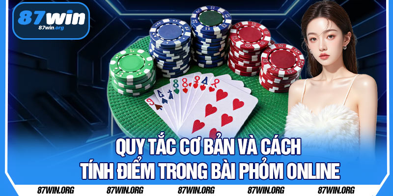 Quy Tắc Cơ Bản Và Cách Tính Điểm Trong Bài Phỏm Online