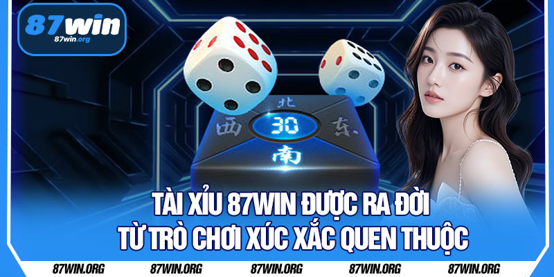 Tài Xỉu 87WIN Được Ra Đời Từ Trò Chơi Xúc Xắc Quen Thuộc